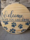 Welcome Hope You Like Dogs 15" - Wooden Door Signs
